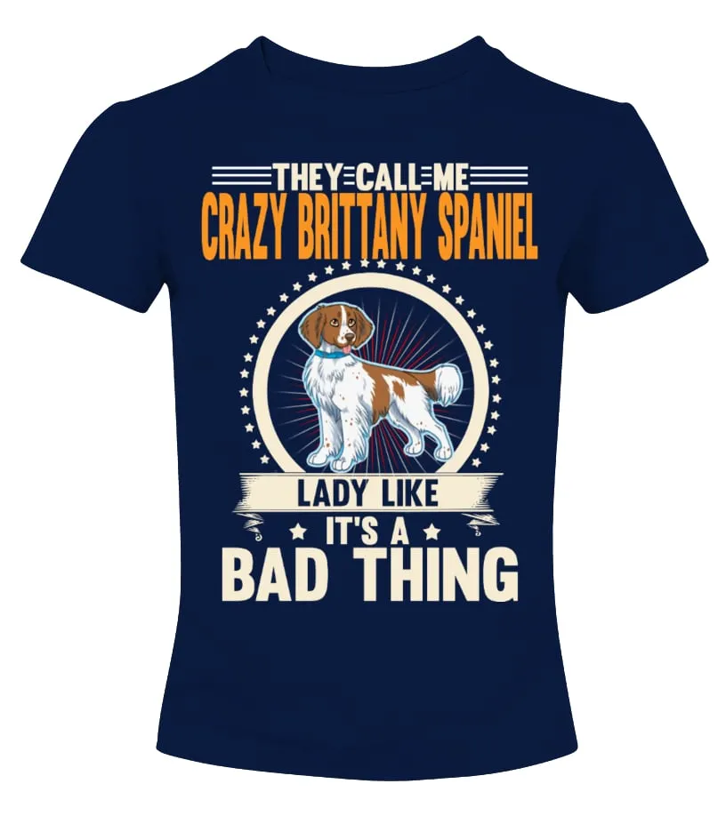 Crazy Brittany Spaniel Lady Like Camiseta cuello redondo Mujer