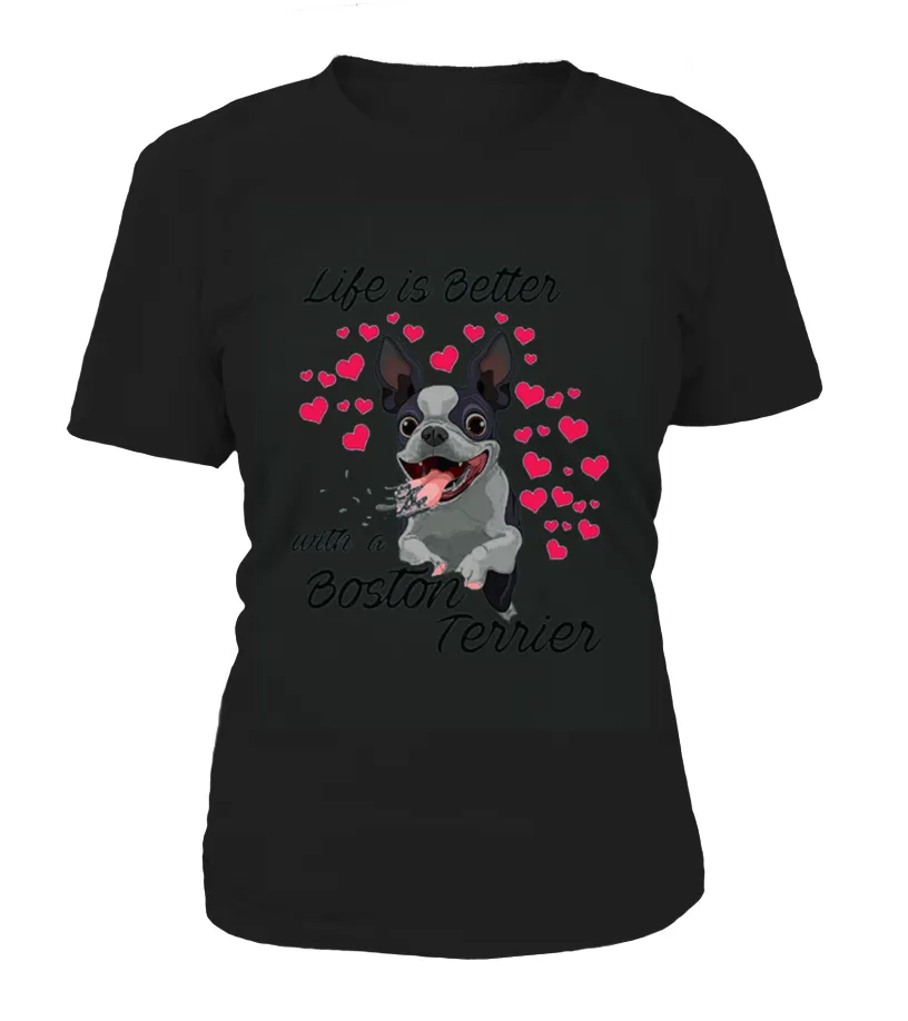 Life's better with a Boston terrier Funny Dog Lovers T Shirt Camiseta cuello redondo Mujer