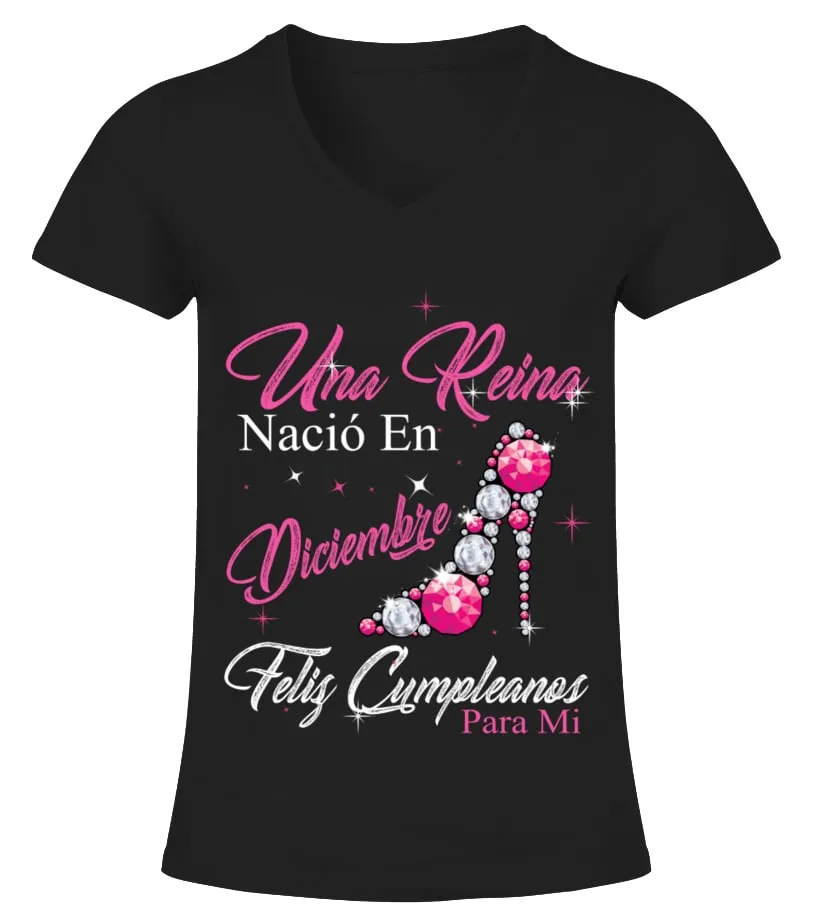 Una Reina nació en Diciembre. Feliz cumpleanos para mí Camiseta cuello pico Mujer
